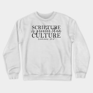 Scripture is Greater than Culture Crewneck Sweatshirt